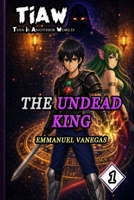 TIAW: Isekai LitRPG Vol. 1 — The Undead King (ENG Version) B0H3S4XN8X Book Cover