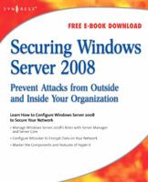 Securing Windows Server 2008: Prevent Attacks from Outside and Inside Your Organization 1597492809 Book Cover