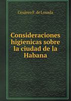 Consideraciones Higienicas Sobre La Ciudad de La Habana 5518974647 Book Cover