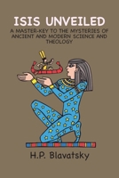 Isis Unveiled: A Master-Key to the Mysteries of Ancient and Modern Science and Theology 1940849373 Book Cover