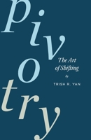 Pivotry: The Art of Shifting B0BW3BK16N Book Cover
