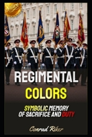 Regimental Colors: Symbolic Memory Of Sacrifice And Duty (Redpilled Counter Cultural Reformation (Satire)) B0H4F9NYDQ Book Cover