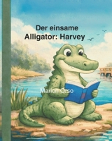 Der einsame Alligator: Harvey: A bilingual picture book in English & German B0GF2646HF Book Cover