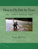 How to Fly Fish for Trout: The first book to read 1494404230 Book Cover