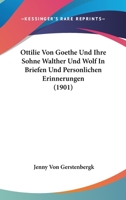 Ottilie Von Goethe Und Ihre Sohne Walther Und Wolf In Briefen Und Personlichen Erinnerungen (1901) 1160220905 Book Cover