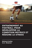 ENTRAÎNEMENT AU FOOTBALL POUR DÉVELOPPER LA CONDITION MOTRICE ET RÉDUIRE LE STRESS (French Edition) 6205193876 Book Cover