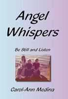 Angel Whispers: Be Still and Listen 1452027544 Book Cover