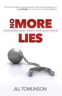 No More Lies: Unshackle Your Heart and Your Mind 1938624734 Book Cover