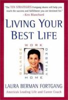 Living Your Best Life : Work, Home, Balance, Destiny: Ten Strategies for Getting from Where You Are to Where You're Meant to Be 1585420921 Book Cover