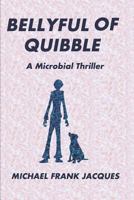 Bellyful of Quibble: A Microbial Thriller 1794201645 Book Cover
