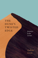 The Dune's Twisted Edge: Journeys in the Levant 0226923673 Book Cover