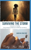 Surviving the Storm. A Journey to Healing:: Overcoming A Childhood of Addiction and Abuse B0CHL96XT8 Book Cover