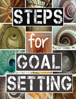 Steps for Goal Setting: Set, Work and Accomplish Your Goals the SMART Way, 216 Pages, 8.5x11, Prompts, Weekly Sections, Space for Writing Steps and Plans 1708515097 Book Cover