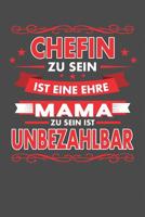 Chefin Zu Sein Ist Eine Ehre - Mama Zu Sein Ist Unbezahlbar: Praktischer Wochenplaner f�r ein ganzes Jahr - 15x23cm (ca. DIN A5) 1078098468 Book Cover