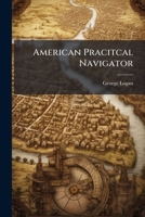 American Pracitcal Navigator: An Epitome of Navigation and Nautical Astronom 1286212235 Book Cover
