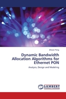 Dynamic Bandwidth Allocation Algorithms for Ethernet PON: Analysis, Design and Modeling 3659198862 Book Cover