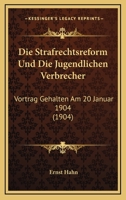 Die Strafrechtsreform Und Die Jugendlichen Verbrecher: Vortrag Gehalten Am 20 Januar 1904 (1904) 1160871736 Book Cover
