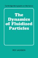 The Dynamics of Fluidized Particles (Cambridge Monographs on Mechanics) 0521781221 Book Cover