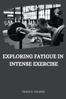 Exploring Fatigue in Intense Exercise 4555388356 Book Cover
