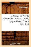 L'Afrique Du Nord: Description, Histoire, Arma(c)E, Populations, (2e A(c)D.) (A0/00d.1860) 201256531X Book Cover