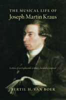 The Musical Life of Joseph Martin Kraus: Letters of an Eighteenth-Century Swedish Composer 0253012740 Book Cover