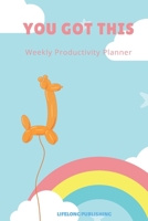 You Got This: Weekly Productivity Planner 1696303206 Book Cover