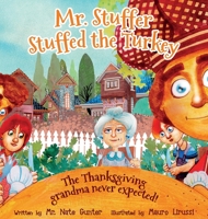 Mr. Stuffer Stuffed the Turkey: The Thanksgiving grandma never expected! 0578590565 Book Cover
