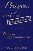 Prayers That Get Answered: Praying the Word of God 1449704093 Book Cover