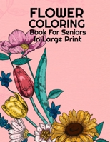 Flower Coloring Book: For Seniors In Large Print B08928L6VM Book Cover