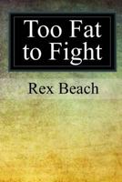 Too Fat to Fight: The Story of a Fat Man Who Made Good 1974120554 Book Cover