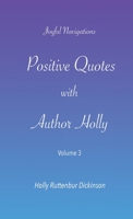 Positive Quotes with Author Holly: Volume 3 1735534773 Book Cover