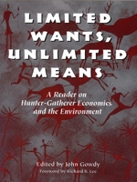 Limited Wants, Unlimited Means: A Reader On Hunter-Gatherer Economics And The Environment 155963555X Book Cover