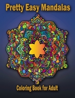 Pretty Easy Mandalas Coloring Book for adult: 49 Unique Mandalas for Relaxation and Stress Relief, Beautiful Mandalas Designed to Soothe the Soul, ... Relaxation for Women and Men, easy mandala B087SN73VB Book Cover