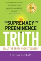 The Supremacy and Preeminence of Truth 1087184711 Book Cover