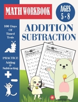 100 Days Addition And Subtraction Timed Tests Workbook For Grades K-2: Speed Math Drills Worksheets For Beginners For Kids Ages 5-8 , Digits 0-20, Kindergarten To Second Grade B0851KXGVK Book Cover