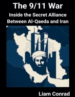 The 9/11 War: Inside the Secret Alliance Between Al-Qaeda and Iran B0GVGWDQS9 Book Cover