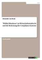 Willful Blindness im Wirtschaftsstrafrecht und die Bedeutung f�r Compliance-Systeme 365635880X Book Cover