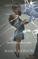 I have Daddy Issues: The Effects of an Absent Father 198672249X Book Cover