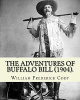 The adventures of Buffalo Bill (1904). By:William Frederick Cody "Buffalo Bill": William Frederick "Buffalo Bill" Cody (February 26, 1846 – January ... an American scout, bison hunter, and showman. 198397451X Book Cover