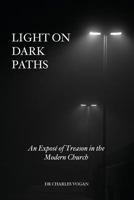 Light on Dark Paths: An expose of treason in the modern Church 1533059640 Book Cover