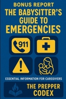 The Babysitter's Guide to Emergencies: Essential Skills & Knowledge for Safe, Confident Childcare B0GY5G6RKB Book Cover