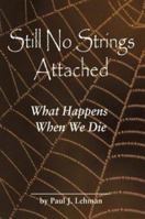 Still No Strings Attached: What Happens When We Die 1587362597 Book Cover