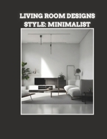 Living Room Designs: Style: Minimalist (ART and Artists-Hub) B0CTYQ14PN Book Cover