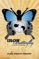 Iron Butterfly: A Novel of Africa 1465343903 Book Cover