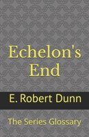 Echelon's End: The Series Glossary 1541277260 Book Cover