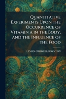 Quantitative Experiments Upon the Occurrence of Vitamin a in the Body, and the Influence of the Food 102593251X Book Cover
