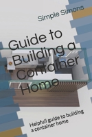 Guide to Building a Container Home: Helpfull guide to building a container home B085RR61LS Book Cover