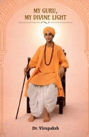 My Guru, My Divine Light: Memories and Miracles of Mavinakunte Sri Sri Prathaparudra Mahaswami B0GVKHDWFW Book Cover
