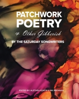 Patchwork Poetry and Other Gibberish by The Saturday Songwriters 1942541333 Book Cover