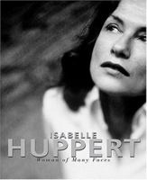 Isabelle Huppert: A Woman of Many Faces 0810959909 Book Cover